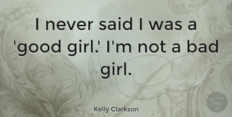Kelly Clarkson Quote About Girl, Whips And Chains, Said: I Never Said I Was...