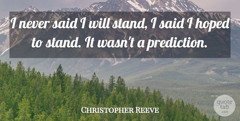 Christopher Reeve Quote About Predictions, Said: I Never Said I Will...