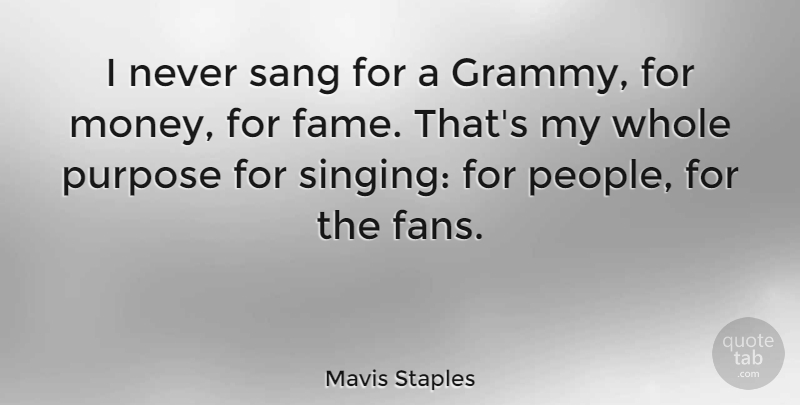 Mavis Staples Quote About People, Singing, Purpose: I Never Sang For A...