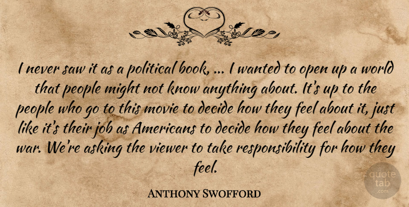 Anthony Swofford Quote About Asking, Decide, Job, Might, Open: I Never Saw It As...