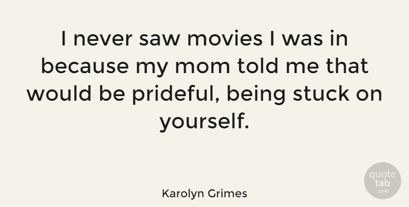 Karolyn Grimes Quote About Mom, Movies, Saw, Stuck: I Never Saw Movies I...