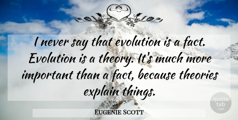 Eugenie Scott Quote About Important, Facts, Evolution: I Never Say That Evolution...