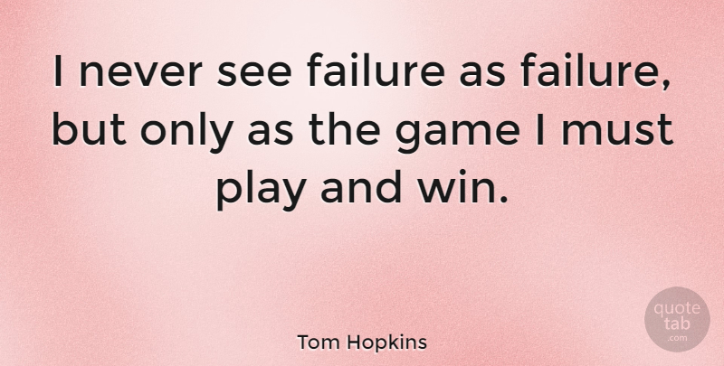 Tom Hopkins Quote About American Businessman, Failure: I Never See Failure As...