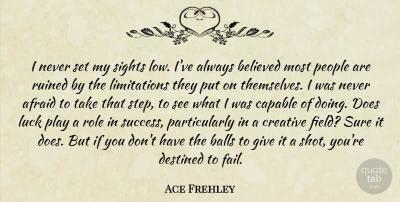 Ace Frehley Quote About Sight, Play, People: I Never Set My Sights...