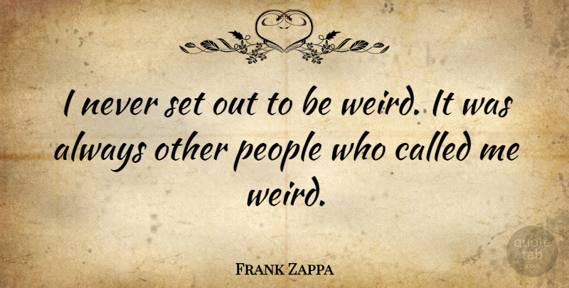 Frank Zappa Quote About Funny, Bullying, Autism: I Never Set Out To...
