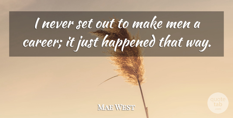 Mae West Quote About Men, Careers, Way: I Never Set Out To...