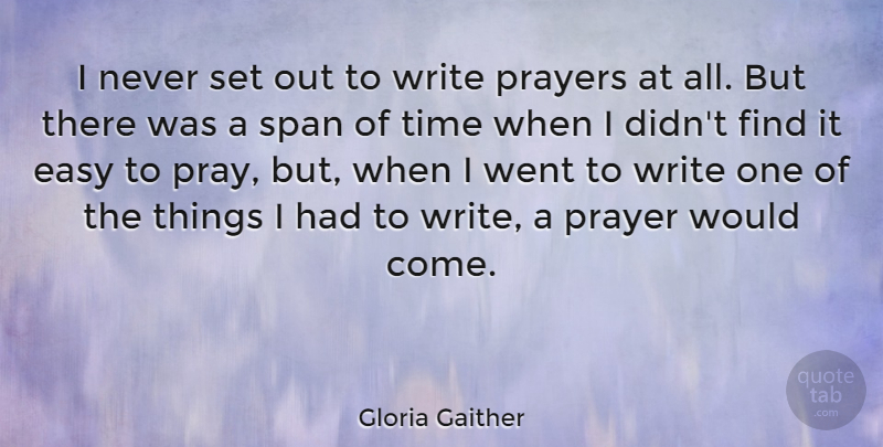 Gloria Gaither Quote About Prayers, Span, Time: I Never Set Out To...