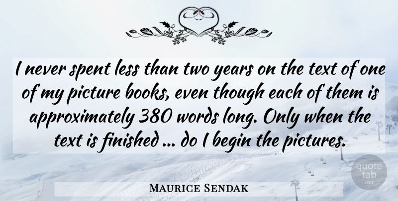 Maurice Sendak Quote About Book, Writing, Years: I Never Spent Less Than...