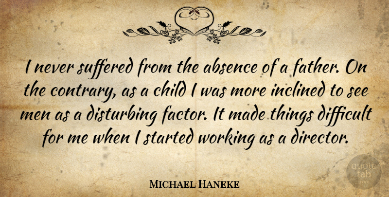 Michael Haneke Quote About Children, Father, Men: I Never Suffered From The...