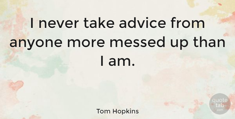 Tom Hopkins Quote About American Businessman: I Never Take Advice From...