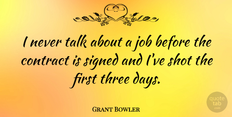 Grant Bowler Quote About Jobs, Firsts, Three: I Never Talk About A...