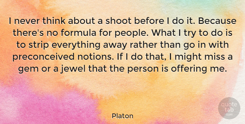 Platon Quote About Formula, Gem, Jewel, Might, Miss: I Never Think About A...
