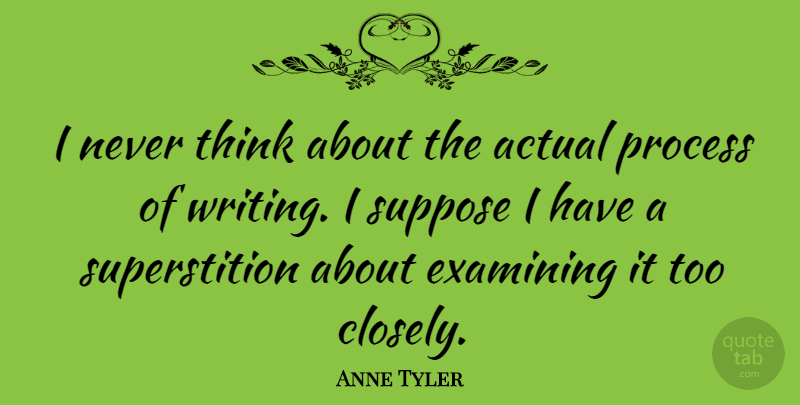 Anne Tyler Quote About Writing, Thinking, Superstitions: I Never Think About The...