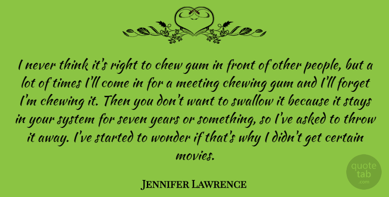 Jennifer Lawrence Quote About Thinking, Years, People: I Never Think Its Right...