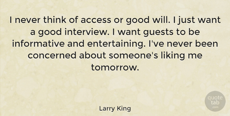 Larry King Quote About Access, Concerned, Good, Guests, Liking: I Never Think Of Access...