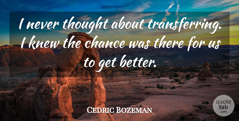 Cedric Bozeman Quote About Chance, Knew: I Never Thought About Transferring...