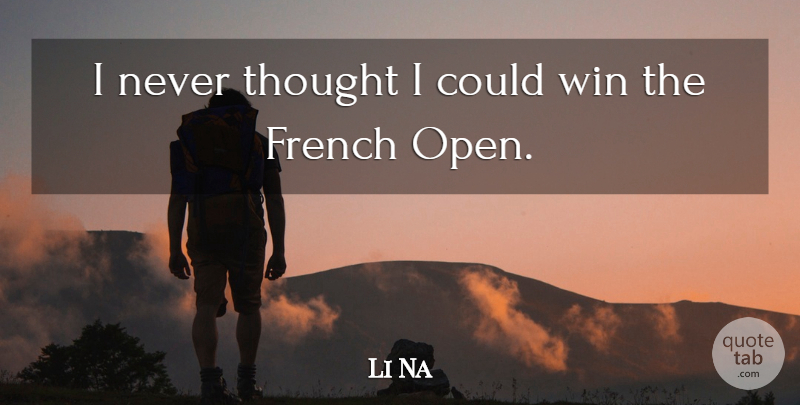 Li Na Quote About Winning: I Never Thought I Could...