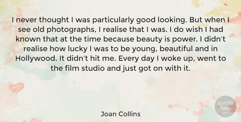 Joan Collins Quote About Beautiful, Wish, Lucky: I Never Thought I Was...