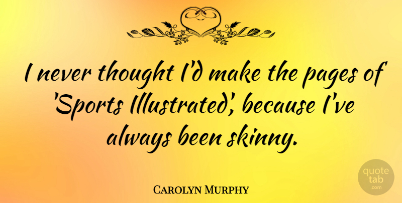 Carolyn Murphy Quote About Sports: I Never Thought Id Make...