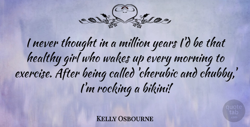 Kelly Osbourne Quote About Million, Morning, Rocking, Wakes: I Never Thought In A...