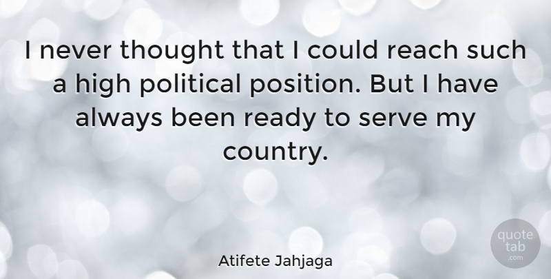 Atifete Jahjaga Quote About Country, Political, Ready: I Never Thought That I...