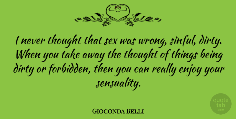 Gioconda Belli Quote About Dirty: I Never Thought That Sex...