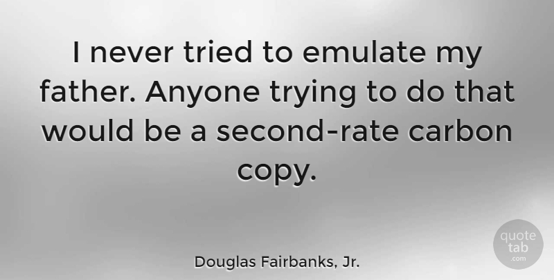 Douglas Fairbanks, Jr. Quote About Anyone, Carbon, Emulate, Trying: I Never Tried To Emulate...