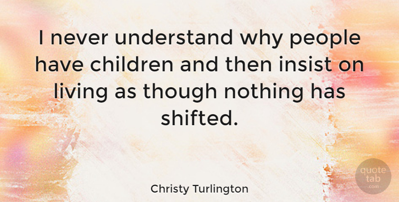 Christy Turlington Quote About Children, People: I Never Understand Why People...