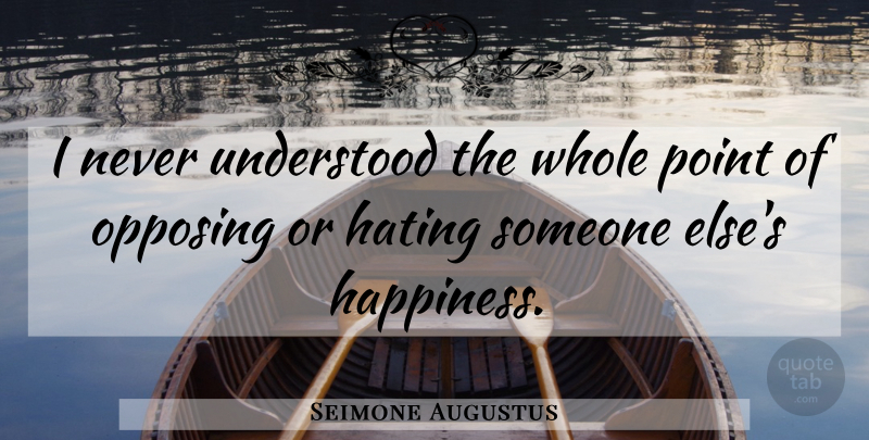 Seimone Augustus Quote About Hate, Hating Someone, Understood: I Never Understood The Whole...