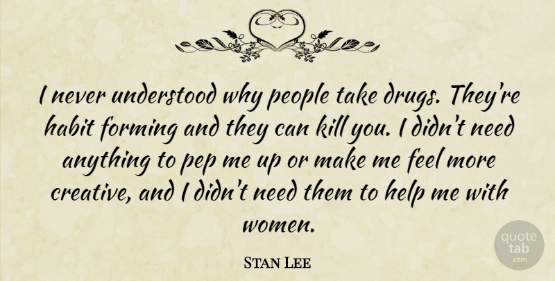 Stan Lee Quote About People, Creative, Drug: I Never Understood Why People...