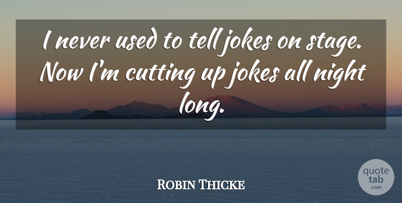 Robin Thicke Quote About Cutting, Night, Long: I Never Used To Tell...
