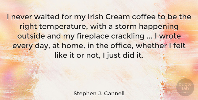 Stephen J. Cannell Quote About Coffee, Home, Office: I Never Waited For My...
