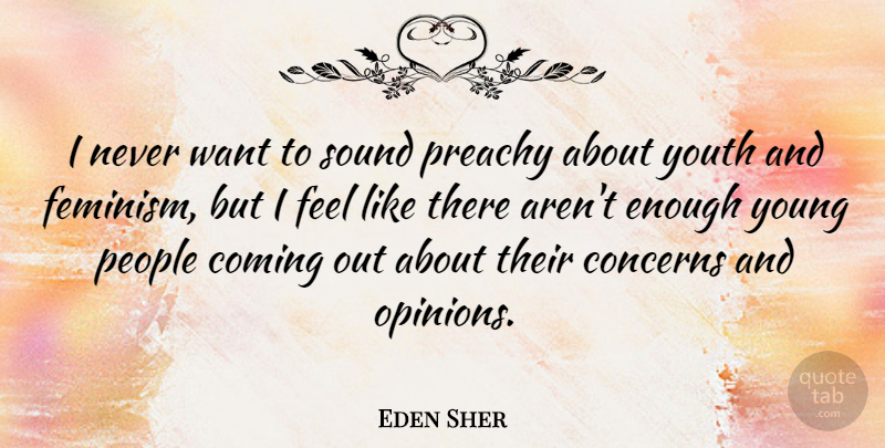 Eden Sher Quote About Coming, Concerns, People, Sound: I Never Want To Sound...