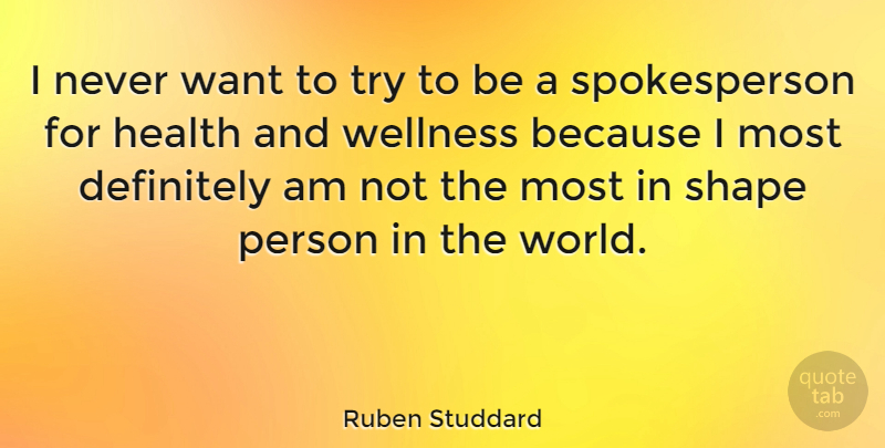 Ruben Studdard Quote About Trying, Shapes, Want: I Never Want To Try...