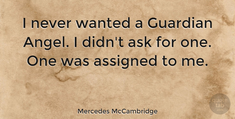Mercedes McCambridge Quote About Angel, Guardian, Wanted: I Never Wanted A Guardian...