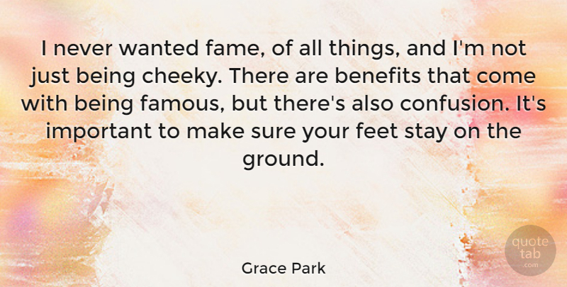 Grace Park Quote About Benefits, Famous, Stay, Sure: I Never Wanted Fame Of...