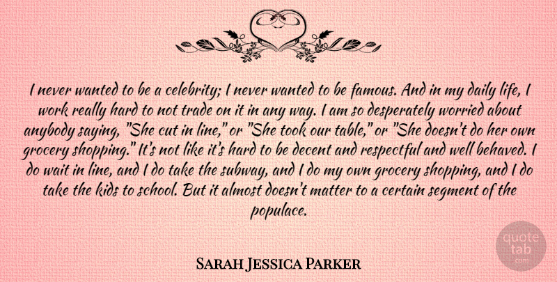 Sarah Jessica Parker Quote About School, Kids, Cutting: I Never Wanted To Be...