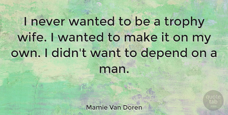 Mamie Van Doren Quote About undefined: I Never Wanted To Be...