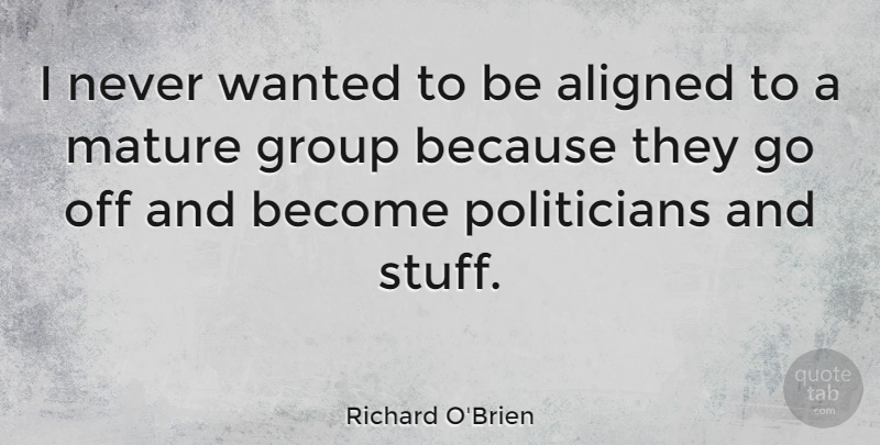 Richard O'Brien Quote About Stuff, Groups, Mature: I Never Wanted To Be...