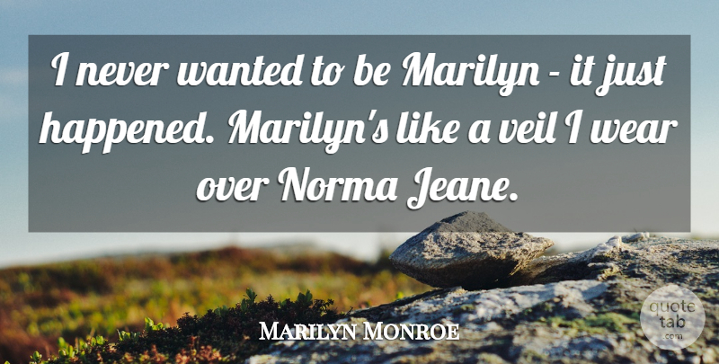 Marilyn Monroe Quote About Inspiring, Veils, Wanted: I Never Wanted To Be...