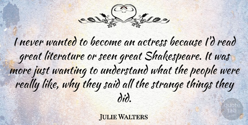 Julie Walters Quote About People, Literature, Actresses: I Never Wanted To Become...