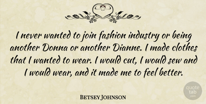 Betsey Johnson Quote About Fashion, Cutting, Feel Better: I Never Wanted To Join...