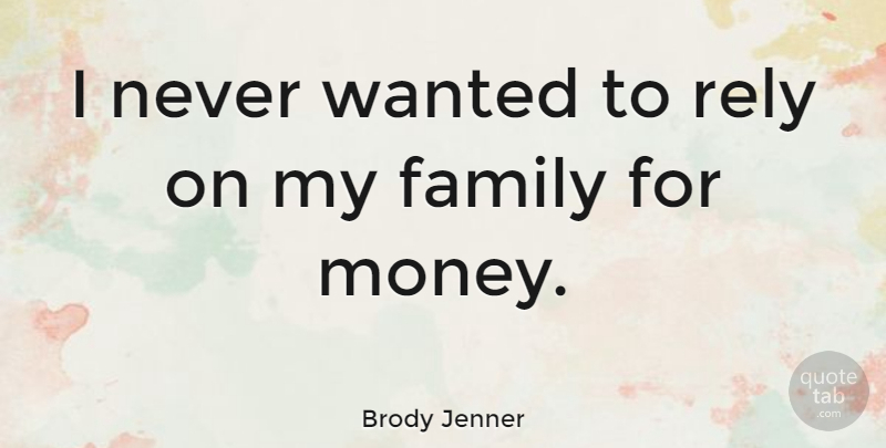 Brody Jenner Quote About Family, Money: I Never Wanted To Rely...
