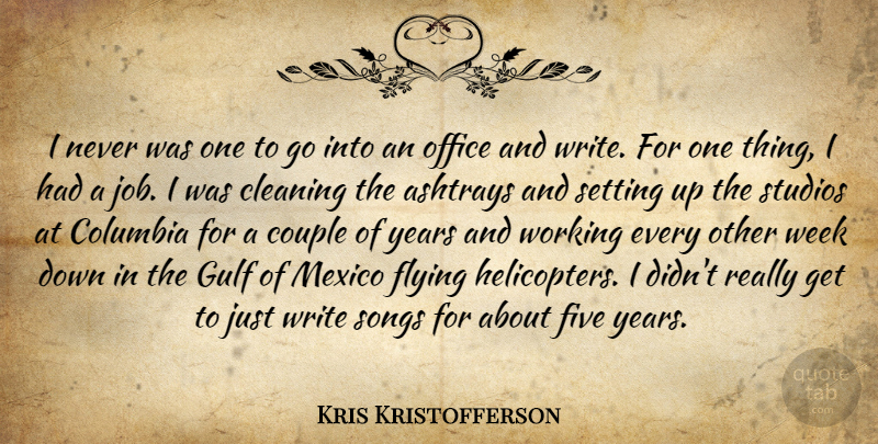 Kris Kristofferson Quote About Cleaning, Columbia, Couple, Five, Gulf: I Never Was One To...