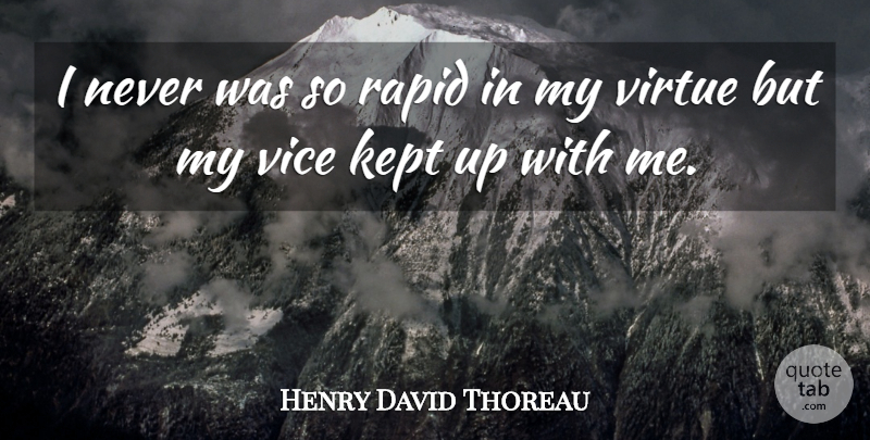 Henry David Thoreau Quote About Vices, Virtue, Rapids: I Never Was So Rapid...
