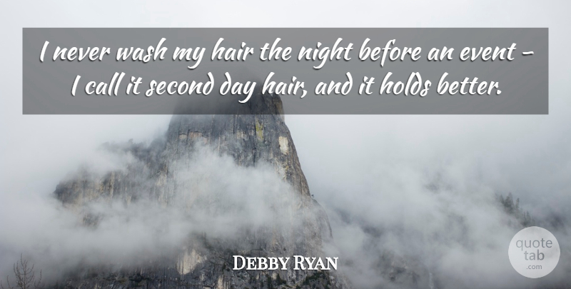 Debby Ryan Quote About Night, Hair, Events: I Never Wash My Hair...