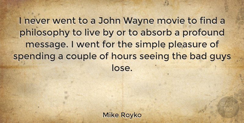 Mike Royko Quote About Movie, Couple, Philosophy: I Never Went To A...