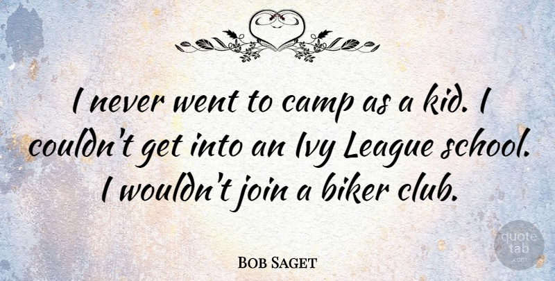 Bob Saget Quote About School, Kids, Ivy: I Never Went To Camp...