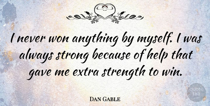 Dan Gable Quote About Strong, Wrestling, Winning: I Never Won Anything By...