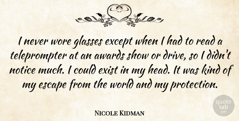 Nicole Kidman Quote About Glasses, Awards, World: I Never Wore Glasses Except...